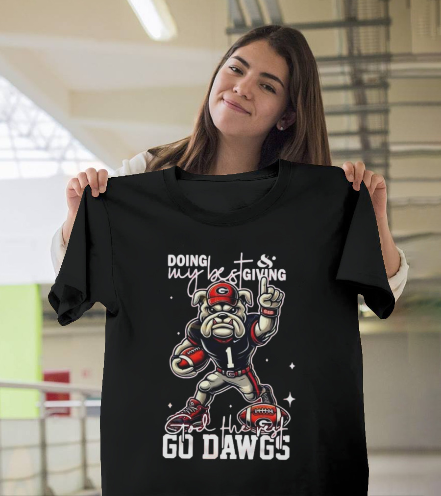 Doing My Best Giving God The Rest Go Dawgs Georgia Bulldogs Engineered For H12story Mascot Football T-Shirt