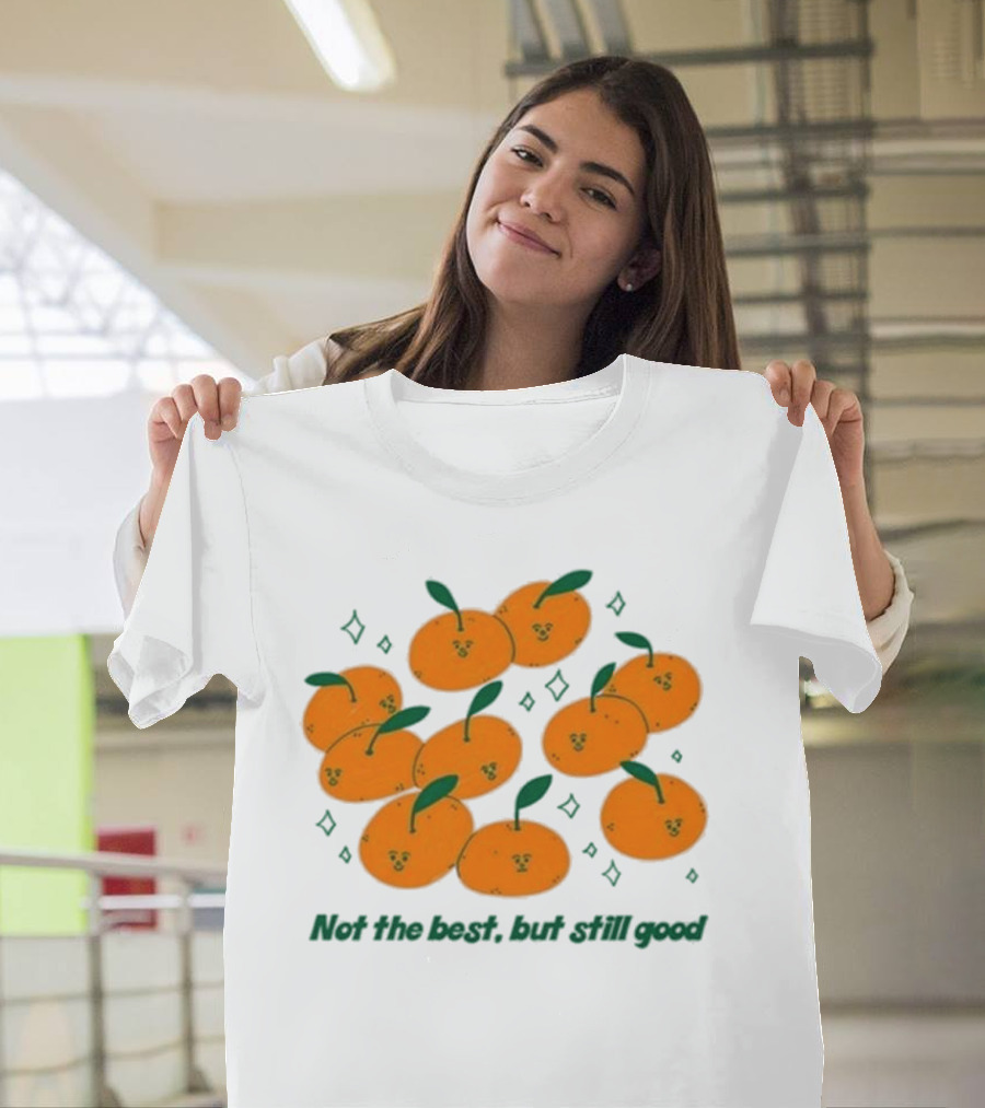 Not The Best But Still Good Oranges with Cute Faces and Green Leaves T-Shirt