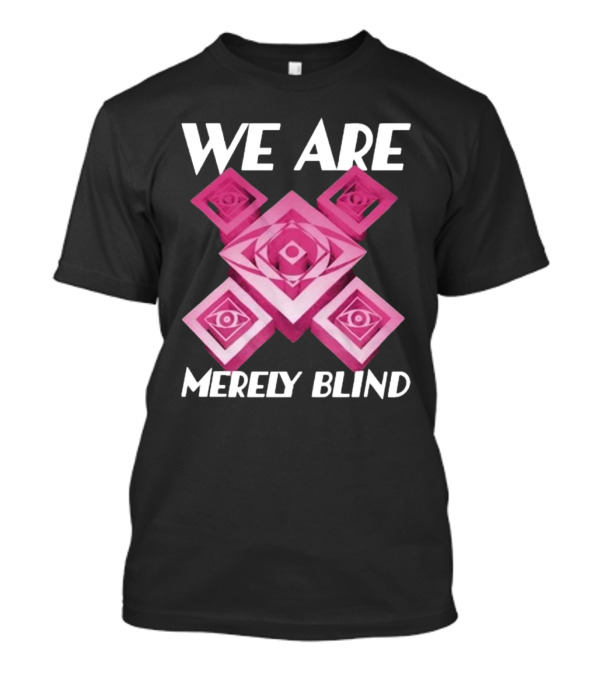 We Are Merely Blind Isometric Eye T-Shirt