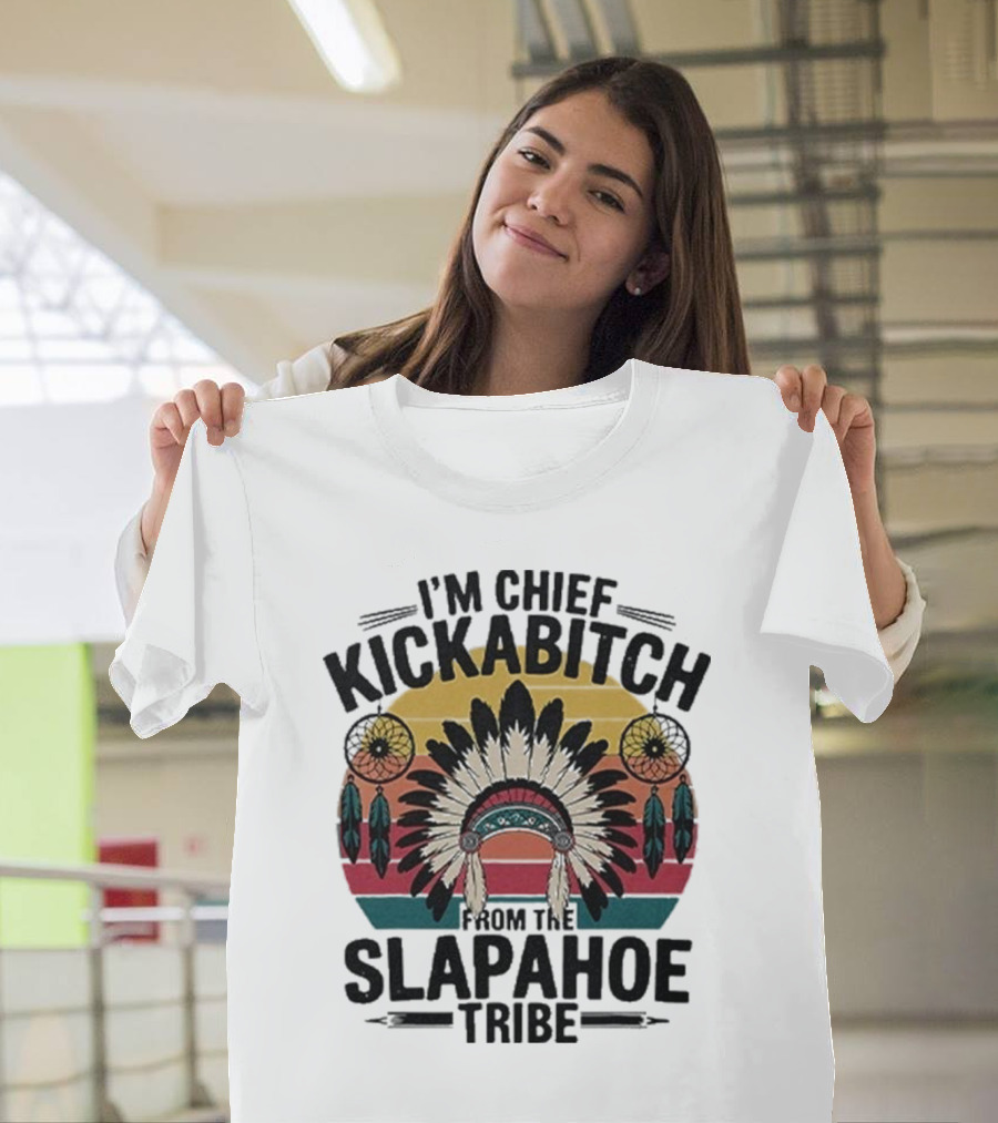I'm Chief Kickabitch From The Slapahoe Tribe Dreamcatcher Native Headdress Retro Sunburst T-Shirt