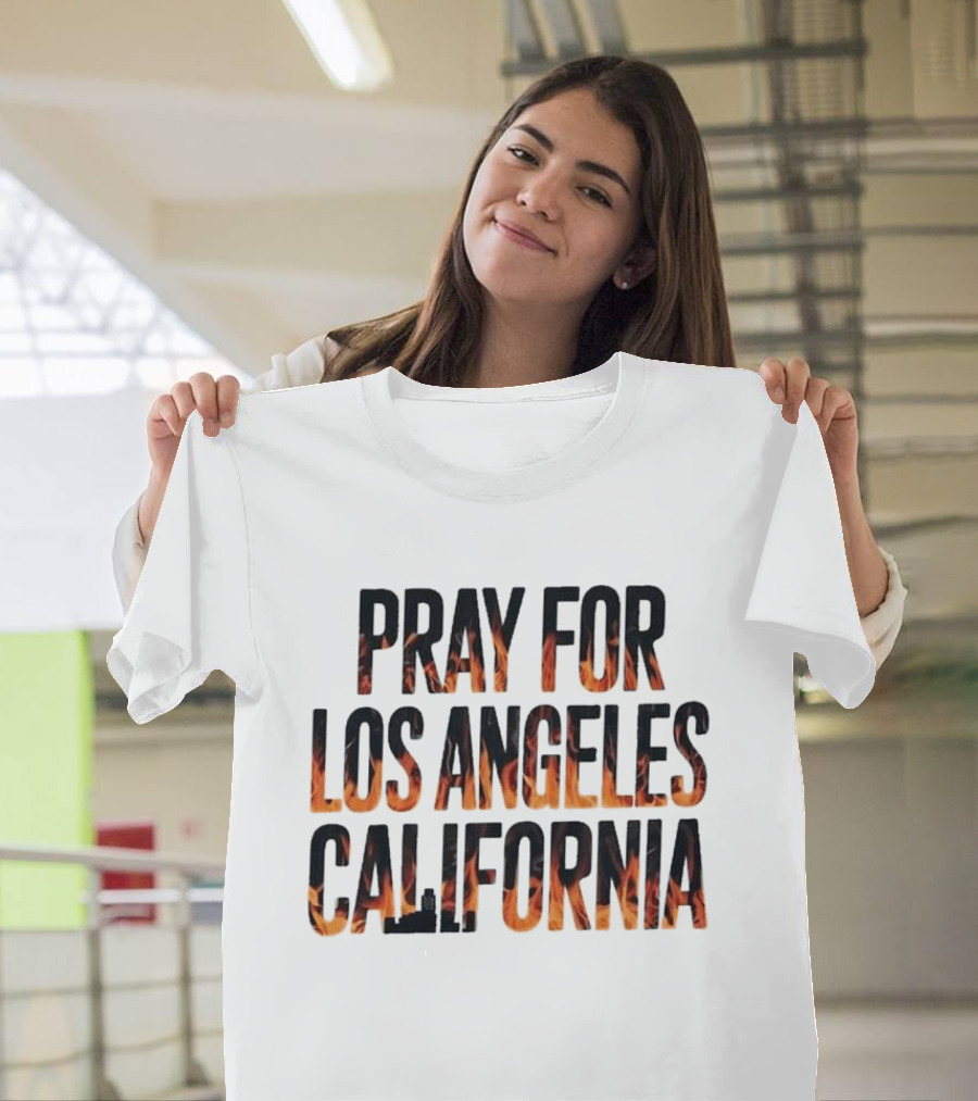 Pray For Los Angeles California Support LA Firefighter T-Shirt