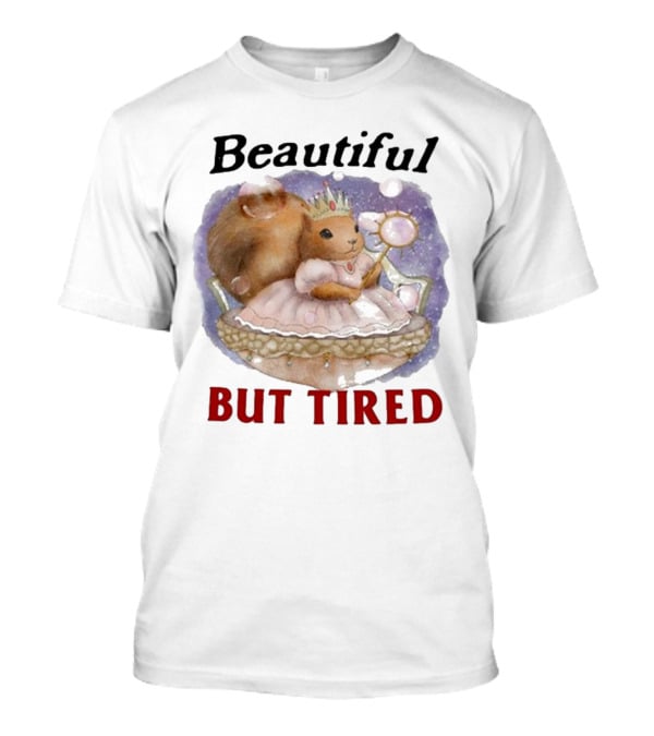 Beautiful Squirrel Princess But Tired T-Shirt