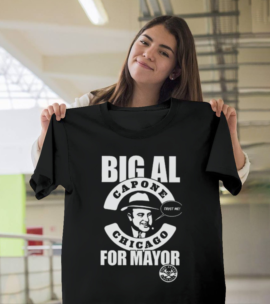 Big Al Capone Chicago For Mayor Trust Me The Alpha Chicago T-Shirt