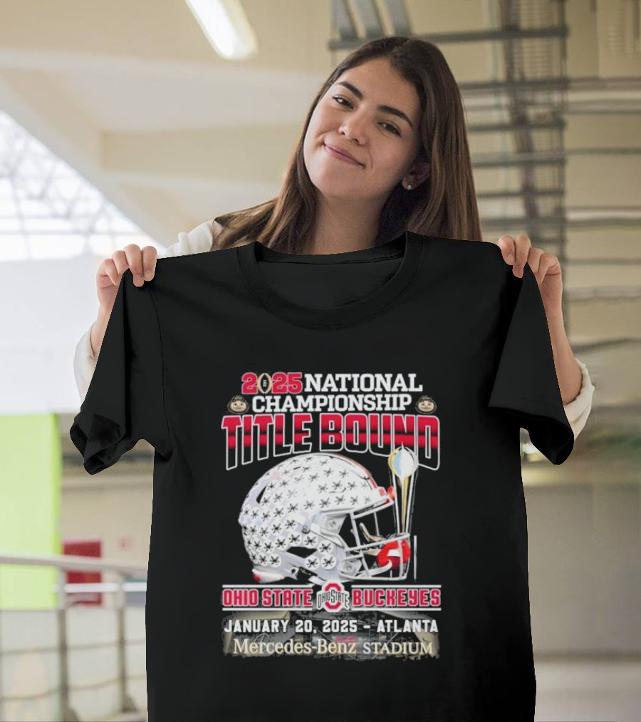 2025 National Championship Title Bound Ohio State Buckeyes January 20 Atlanta Mercedes-Benz Stadium T-Shirt
