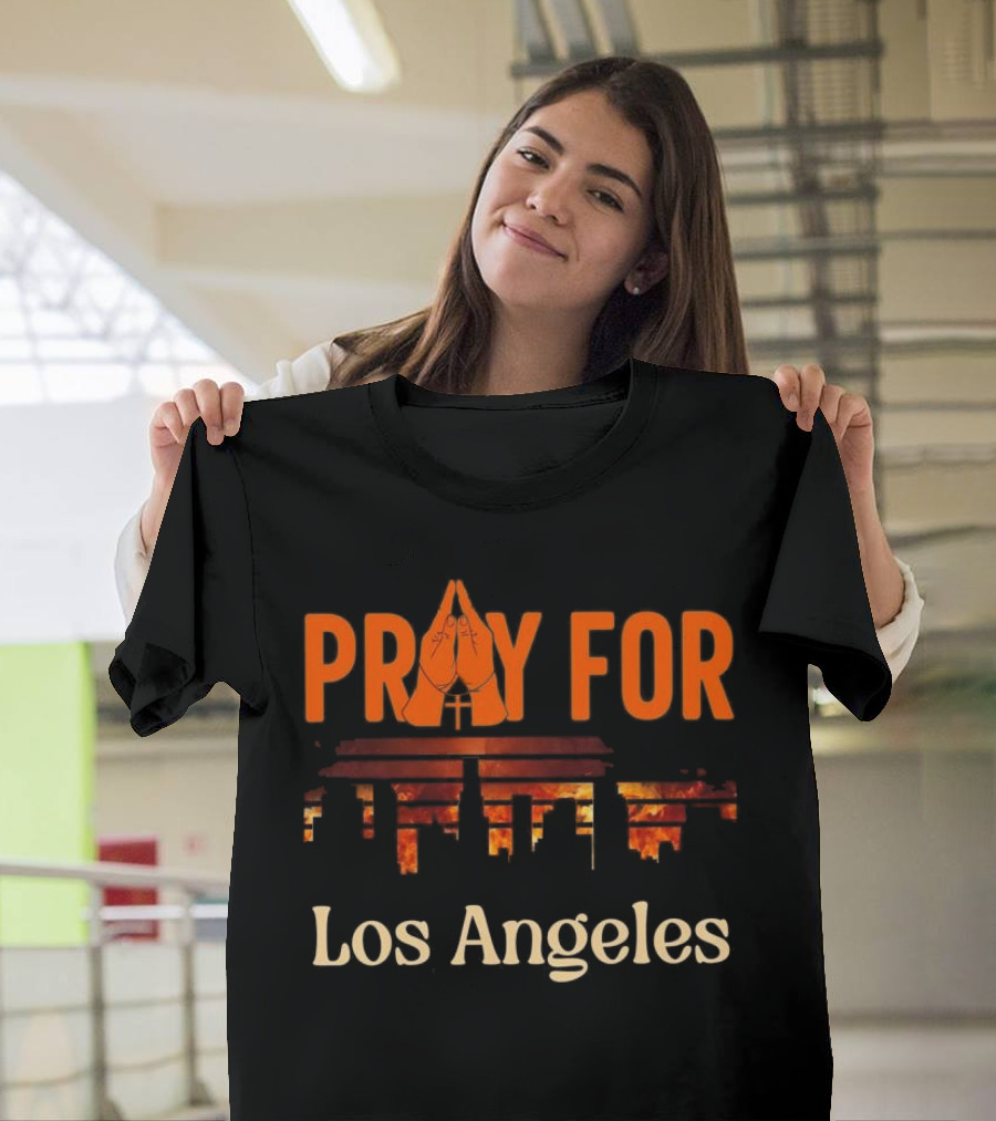 Pray For Los Angeles Fire 2025 Stand With LA California T-Shirt