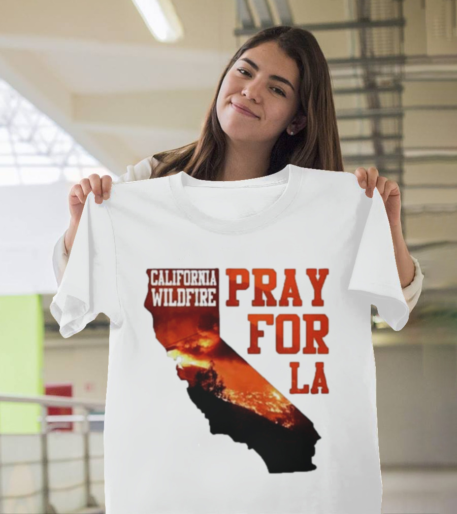 California Wildfire Pray For LA Los Angeles Wildfires Support T-Shirt
