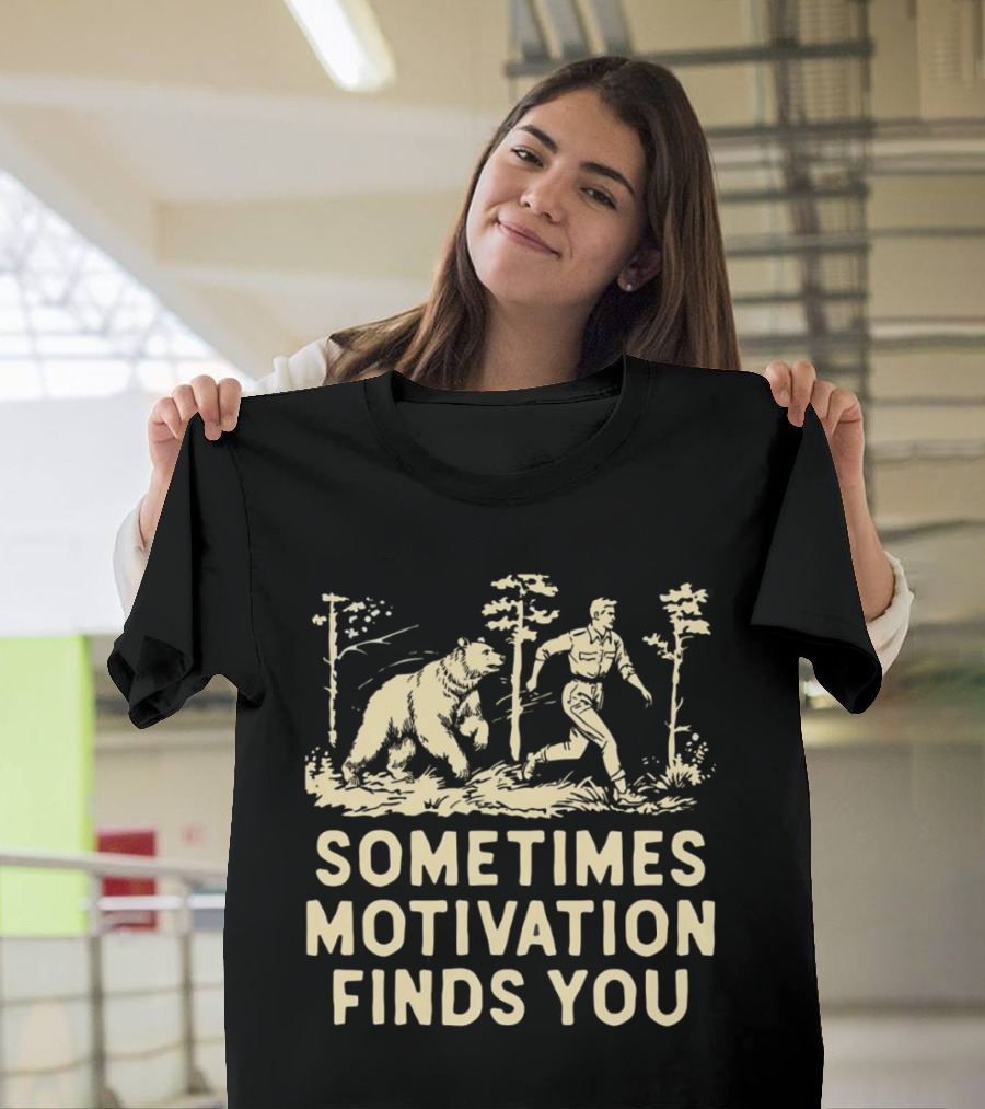 Bear Sometimes Motivation Finds You Forest Chase T-Shirt