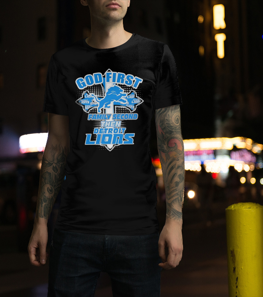 God First Family Second Then Detroit Lions Football Cross T-Shirt