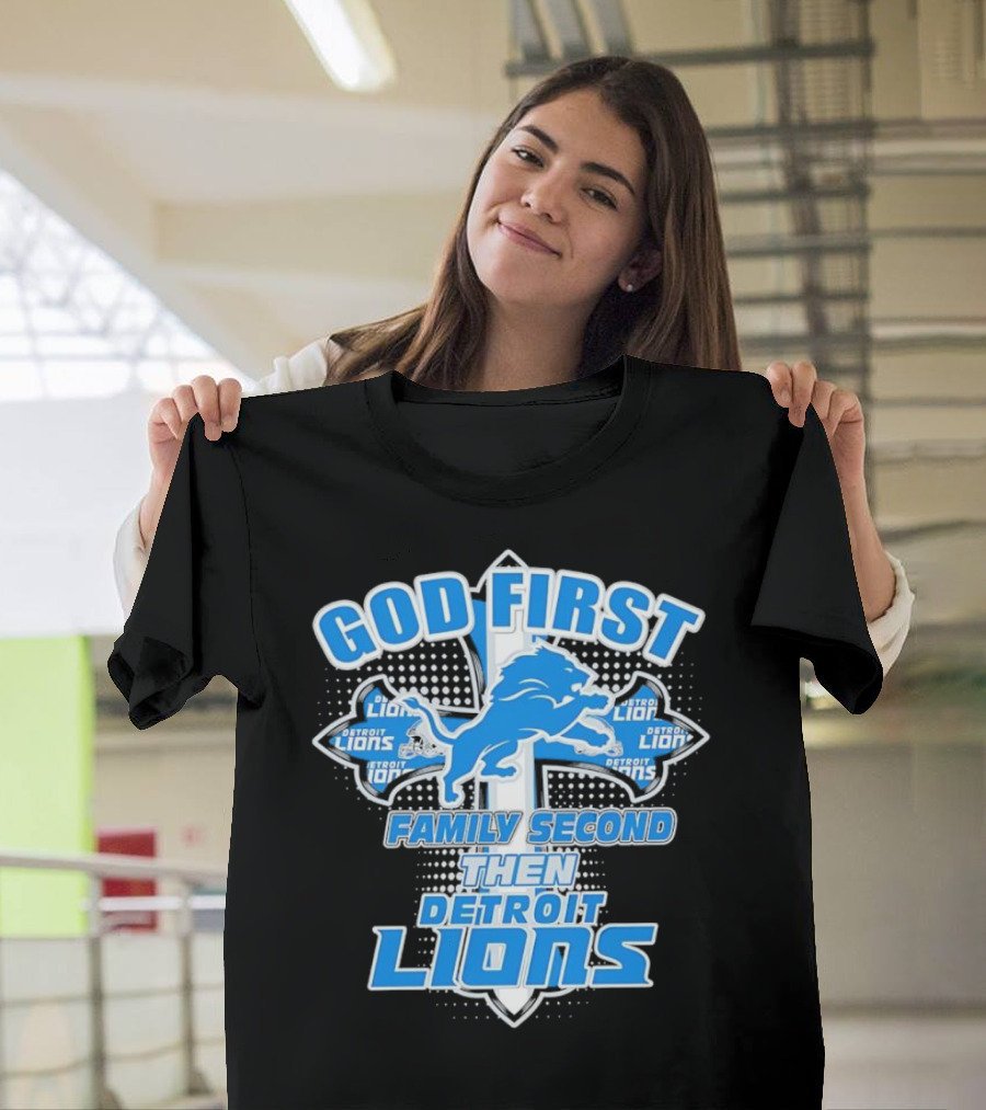 God First Family Second Then Detroit Lions Football Cross T-Shirt
