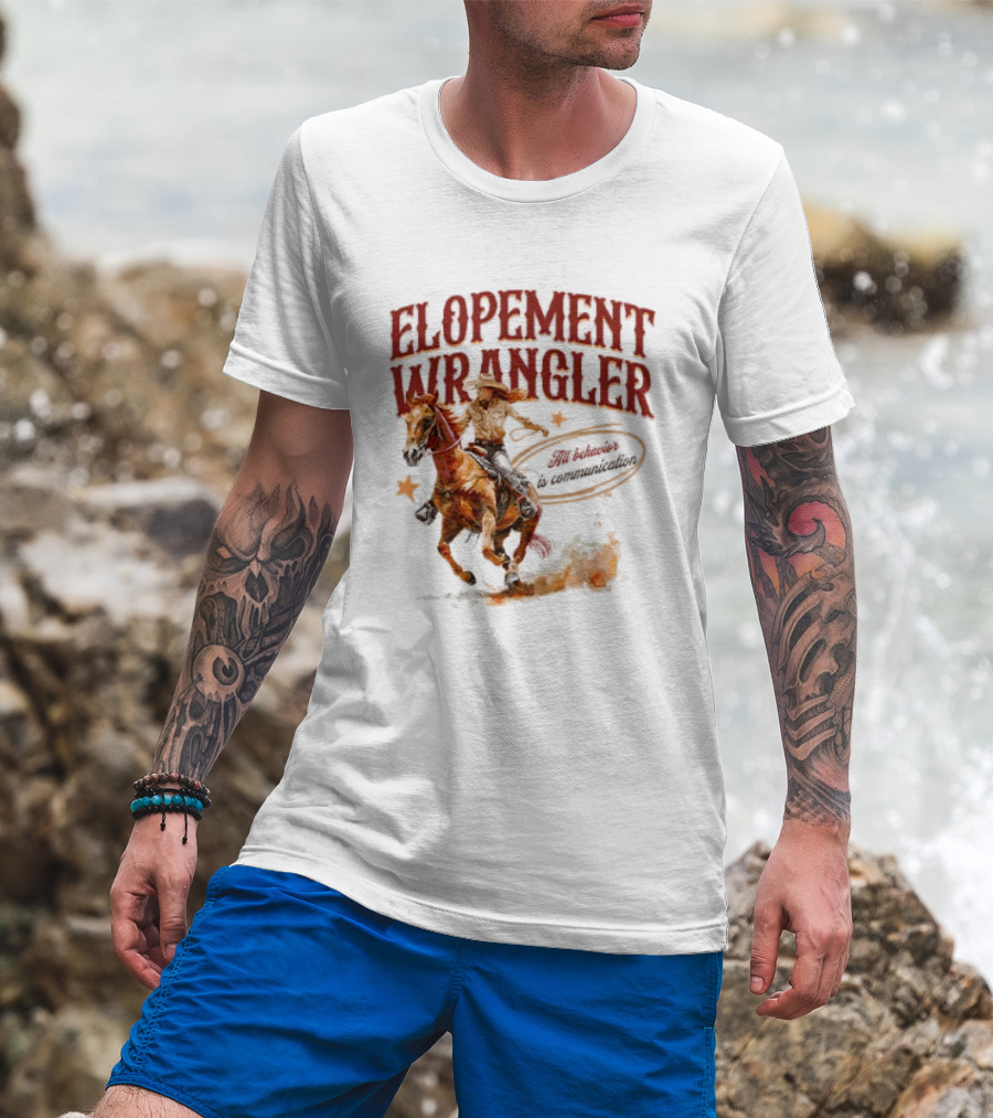 Elopement Wrangler Cowgirl Riding All Behavior Is Communication T-Shirt