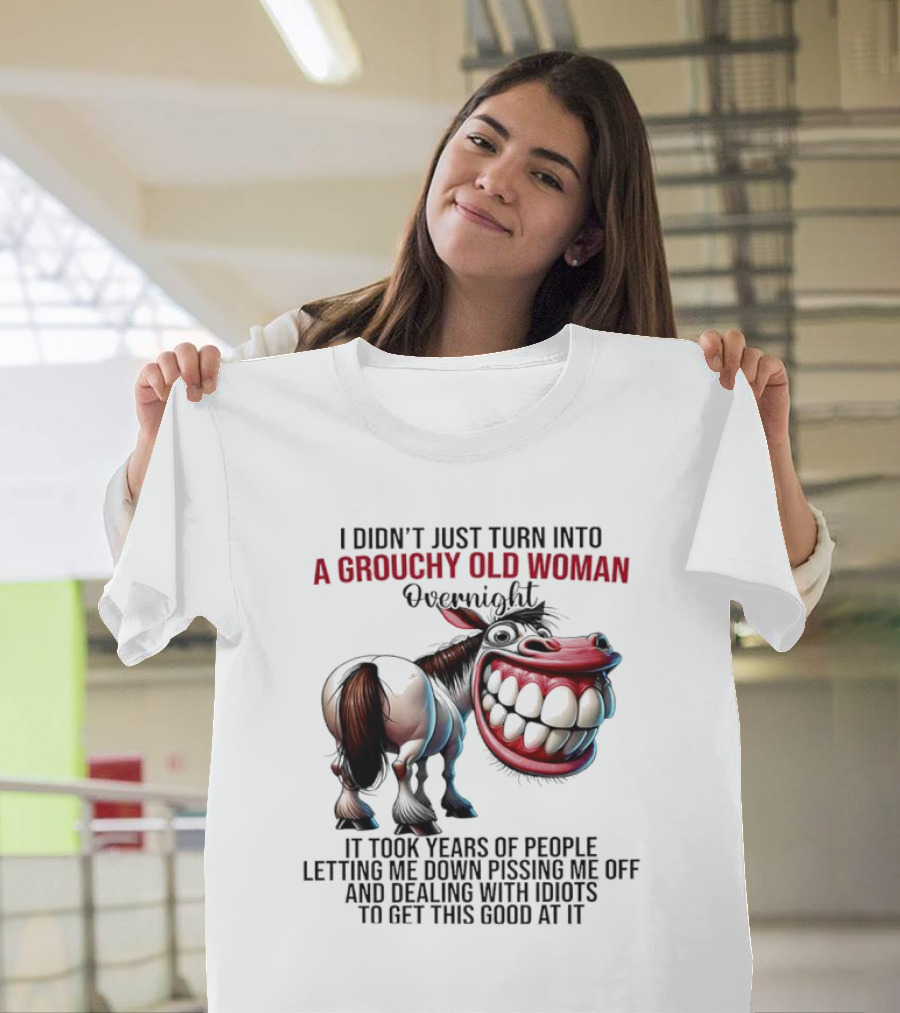 A Grouchy Old Woman Horse I Didn’t Just Turn Into Overnight T-Shirt
