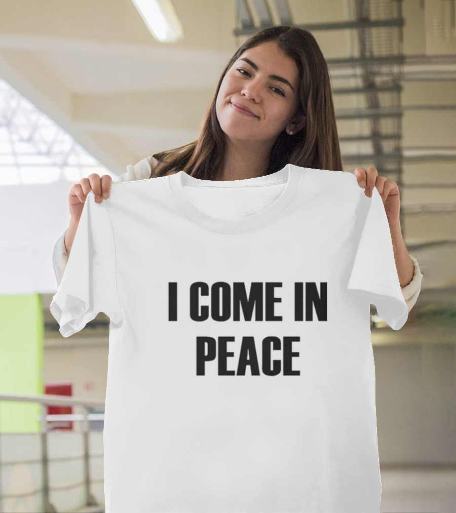 I Come In Peace T-Shirt