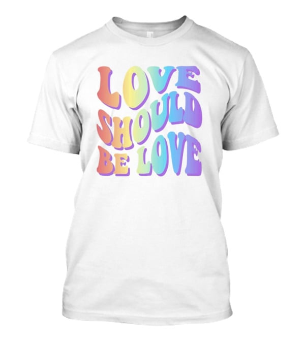 Love Should Be Love Colorful 70s Style Rainbow Text T-Shirt