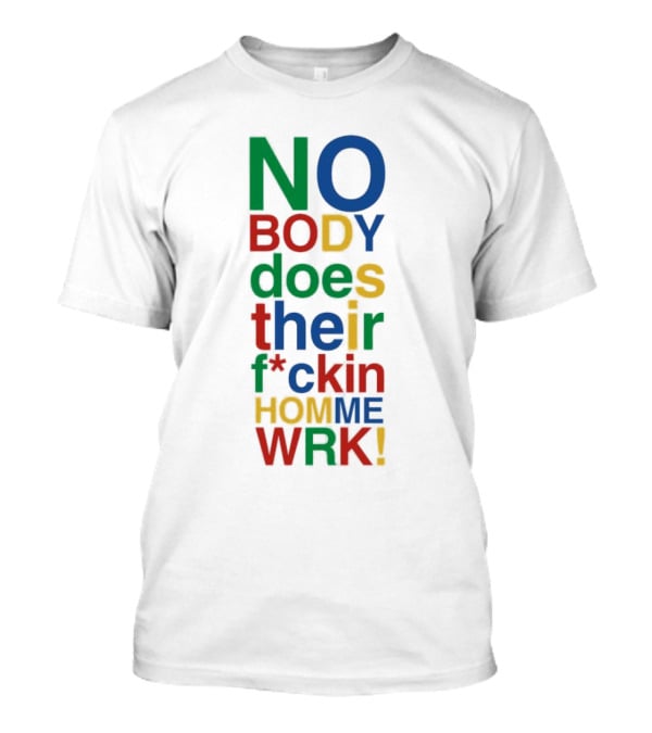 Rich Homie Quan Nobody Does Their F*ckin Homework Bold Colorful Text T-Shirt