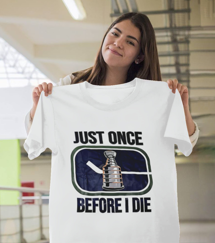 Stanley Cup Quest Vancouver Canucks Just Once Before I Die T-Shirt
