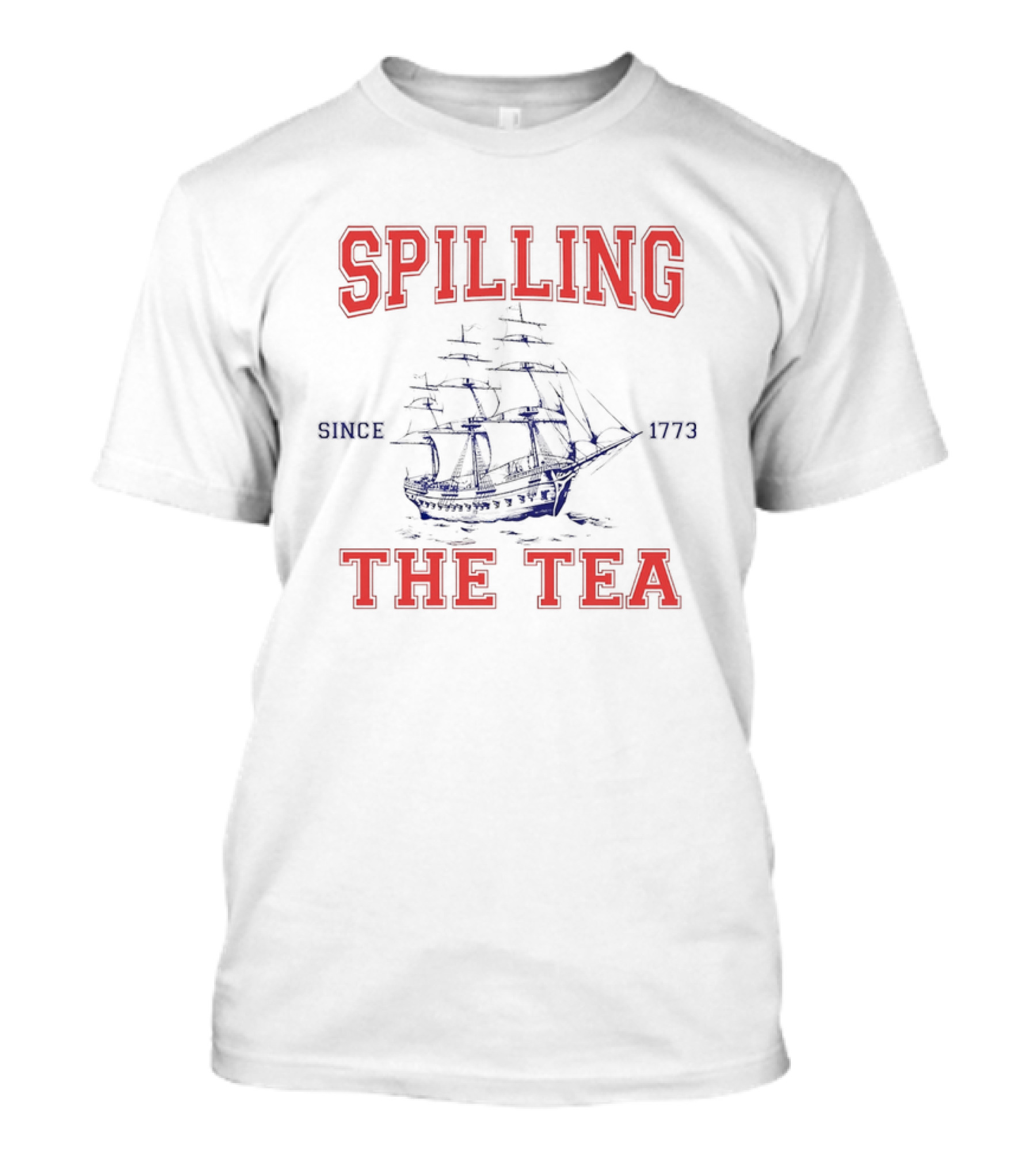 Spilling The Tea Since 1773 Ship Spirit T-Shirt