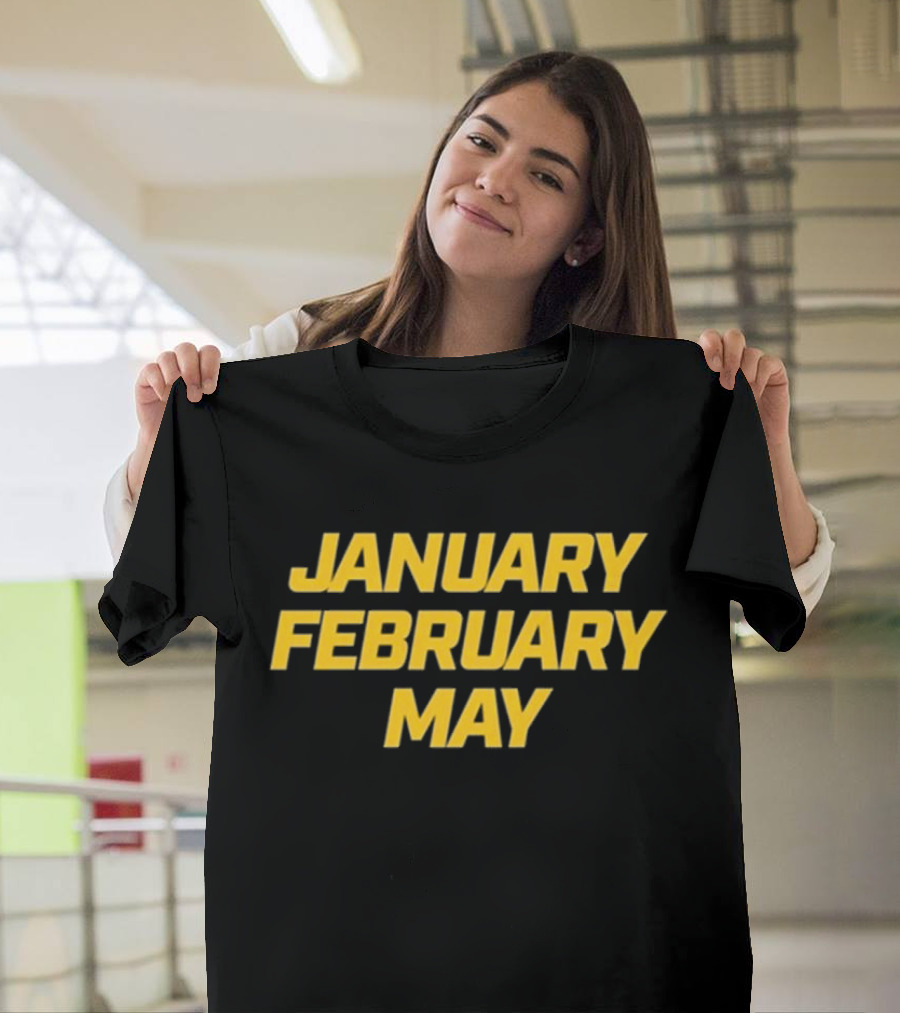 January February May Bold Yellow Text T-Shirt