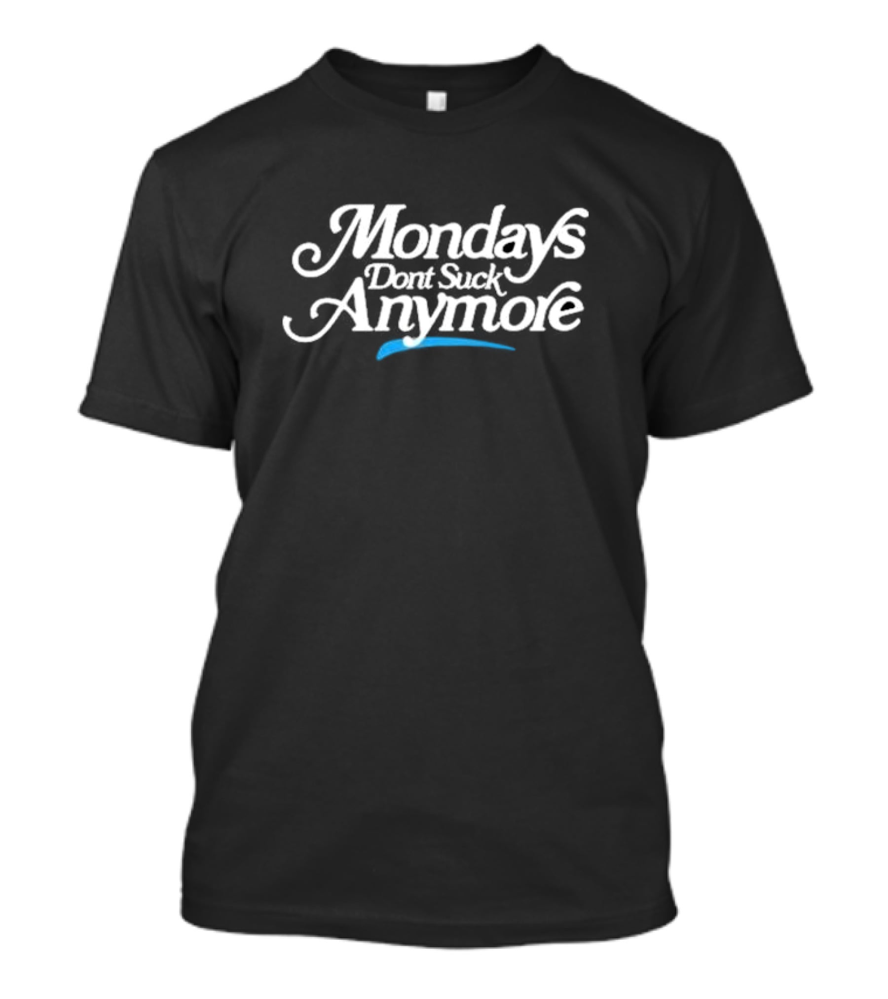 Mondays Dont Suck Anymore La Platica T-Shirt