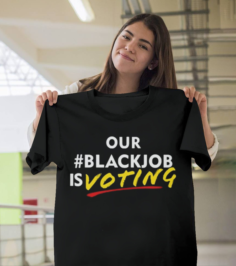 Our #Blackjob Is Voting T-Shirt