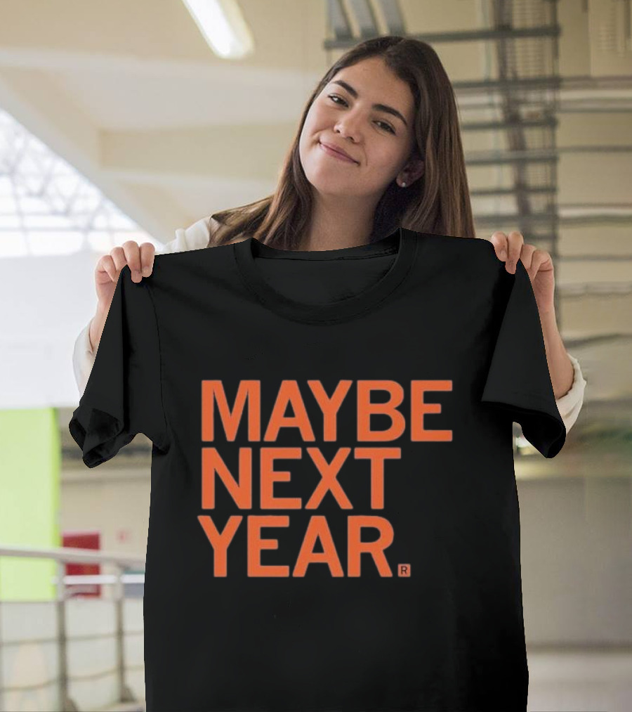 MAYBE NEXT YEAR Orange Bold Text T-Shirt