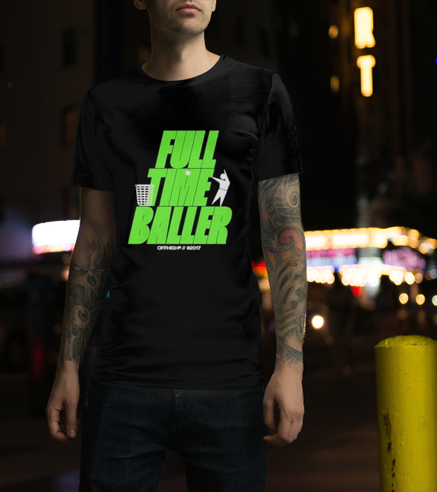 Full Time Baller Offhigh Basketball Silhouette T-Shirt