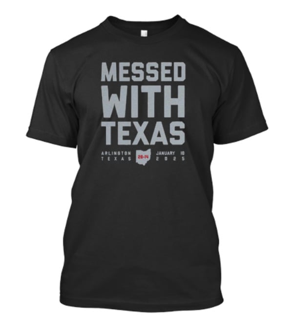 Messed With Texas Arlington January 10 28-14 Ohio State Buckeyes Texas Longhorns T-Shirt