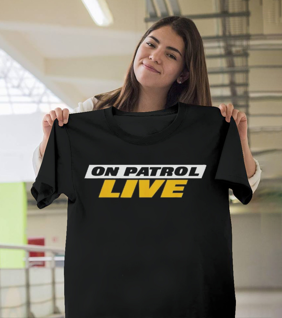On Patrol Live I'm A Proud Member Of Opnation T-Shirt