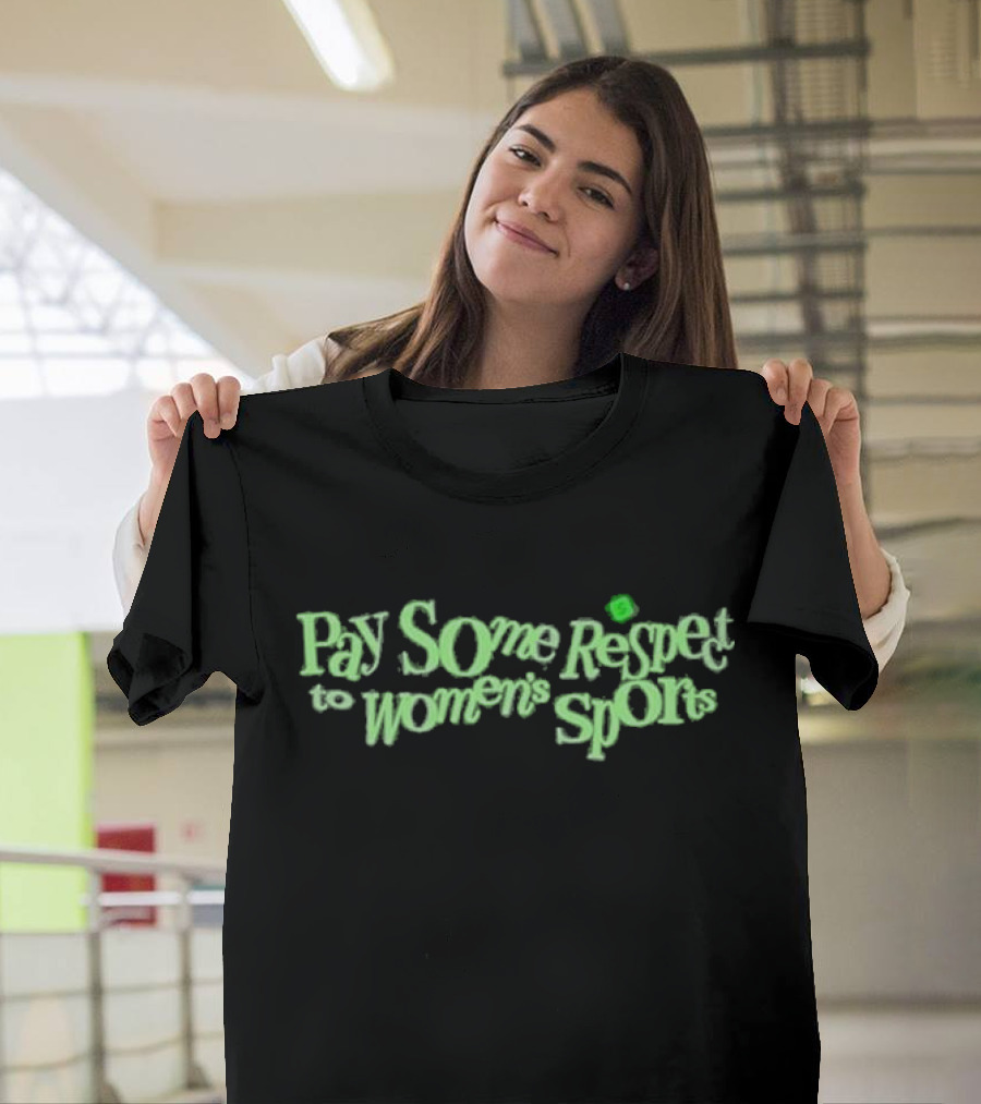 Pay Some Respect To Women’s Sports T-Shirt