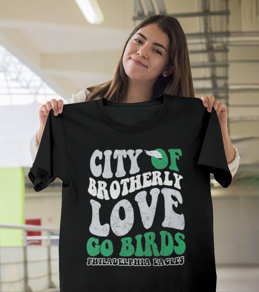 City Of Brotherly Love Philadelphia Eagles Go Birds T-Shirt