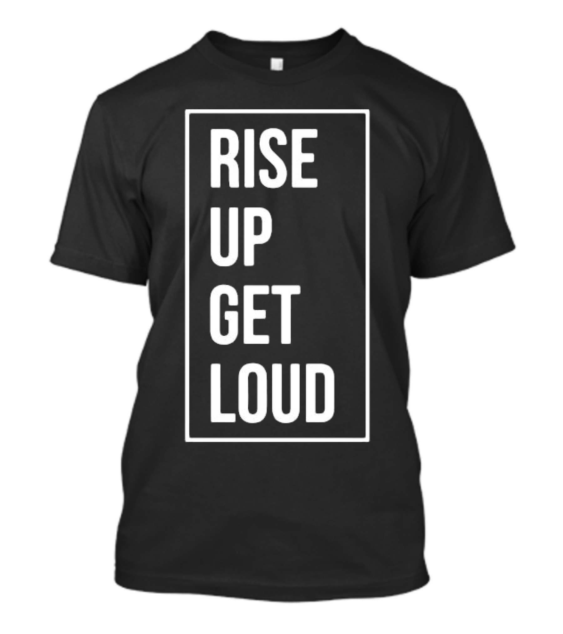RISE UP GET LOUD Bold Motivational Slogan T-Shirt