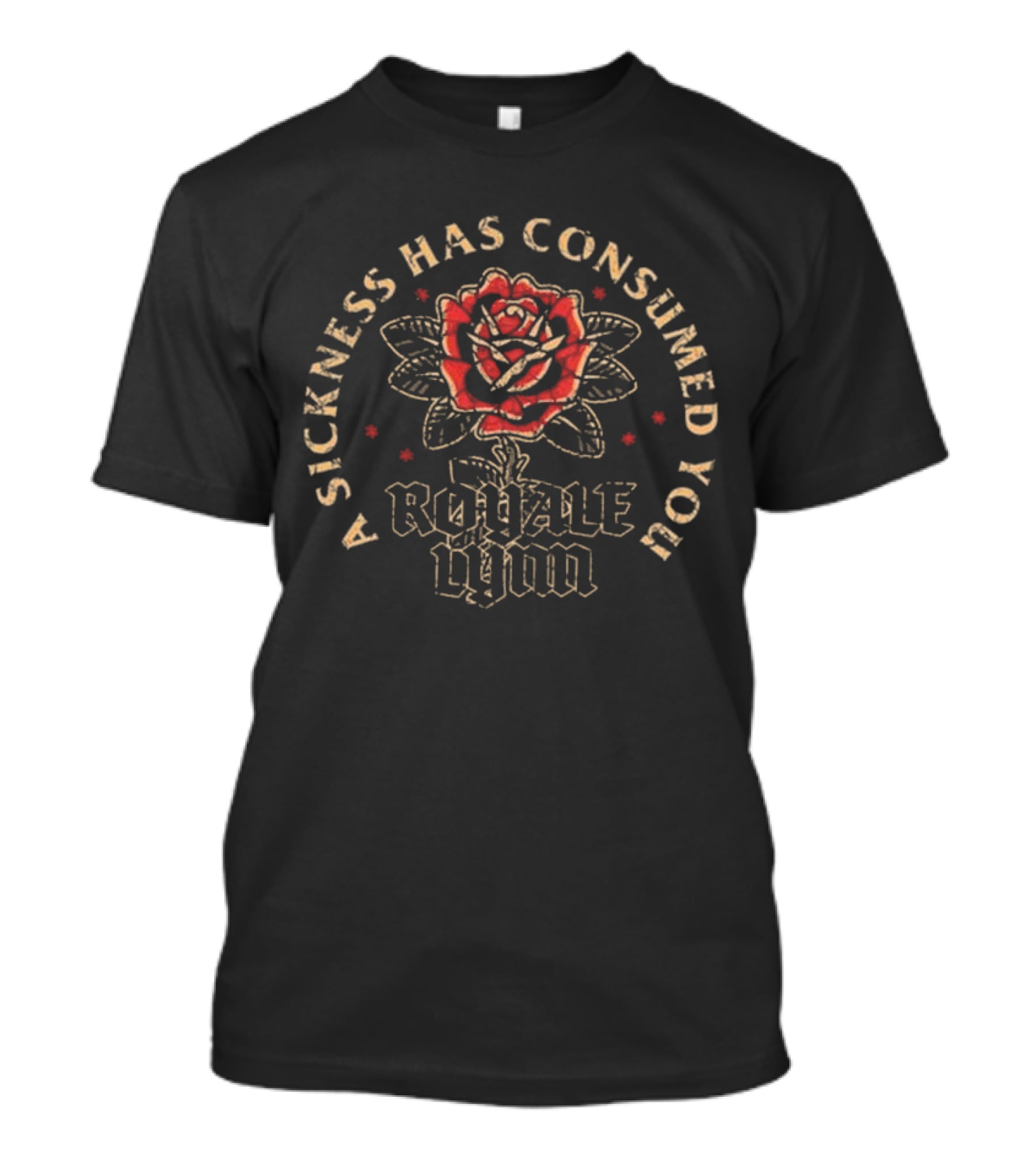 A Sickness Has Consumed You Royale Lynn Red Rose T-Shirt