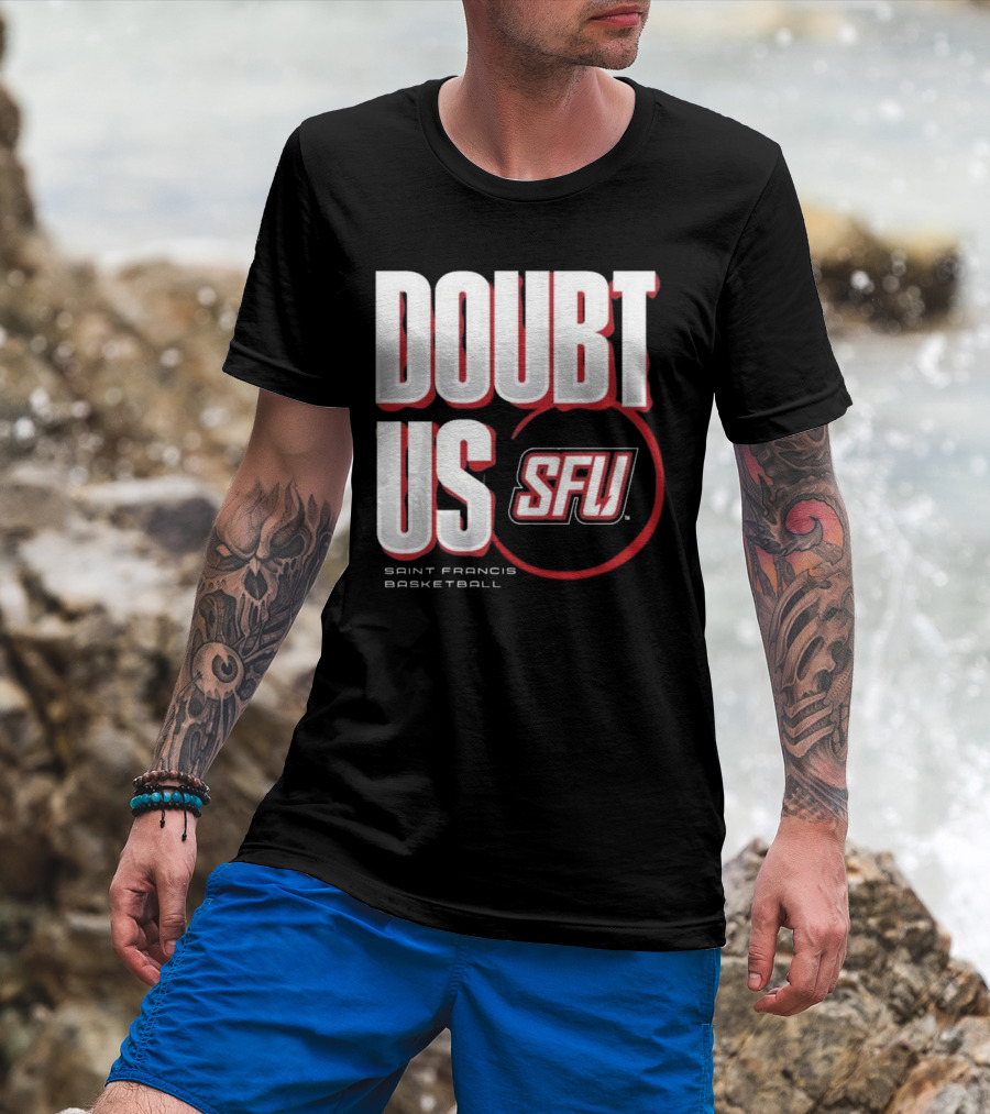 Saint Francis Basketball Doubt Us SFU T-Shirt
