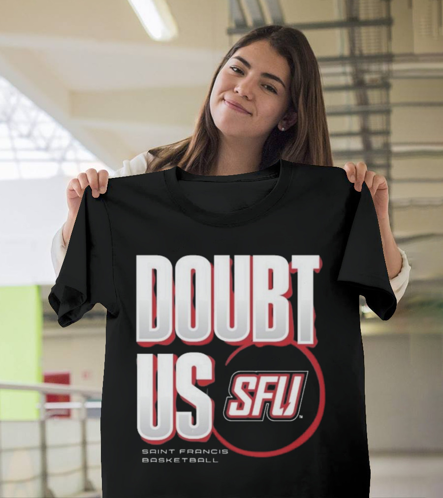 Saint Francis Basketball Doubt Us SFU T-Shirt