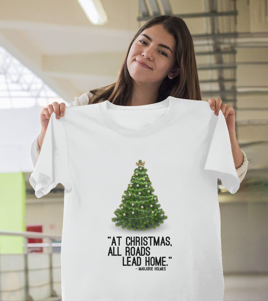 Marjorie Holmes Quote At Christmas All Roads Lead Home with Christmas Tree Image T-Shirt