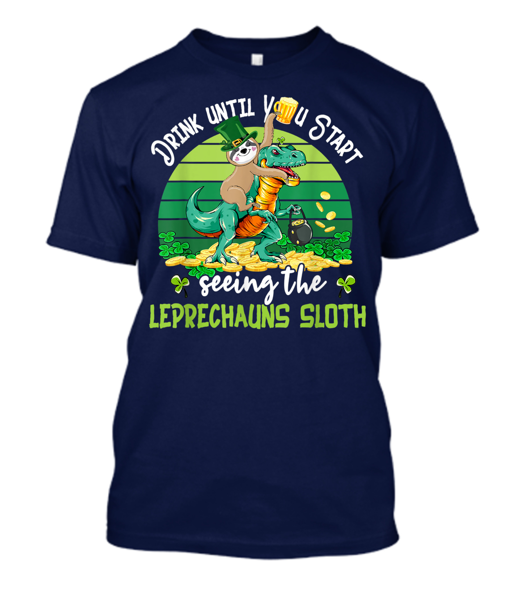 Drink Until You Start Seeing The Leprechauns Sloth Riding Dinosaur Drinking Beer Patricks Day T-Shirt