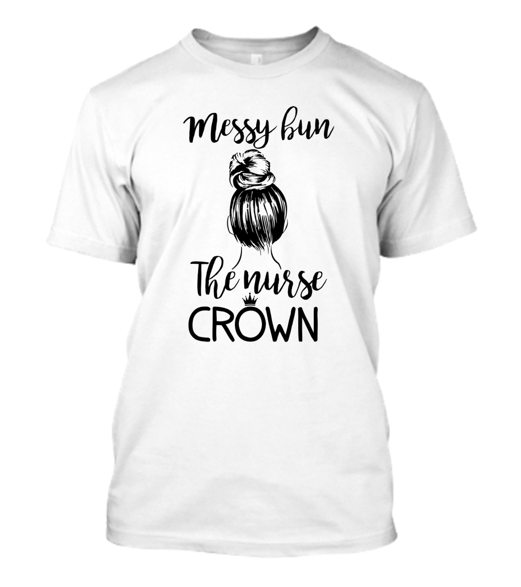 Messy Bun The Nurse Crown Hairstyle T-Shirt