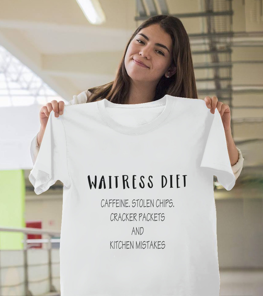 Waitress Diet Caffeine Stolen Chips Cracker Packets Kitchen Mistakes T-Shirt