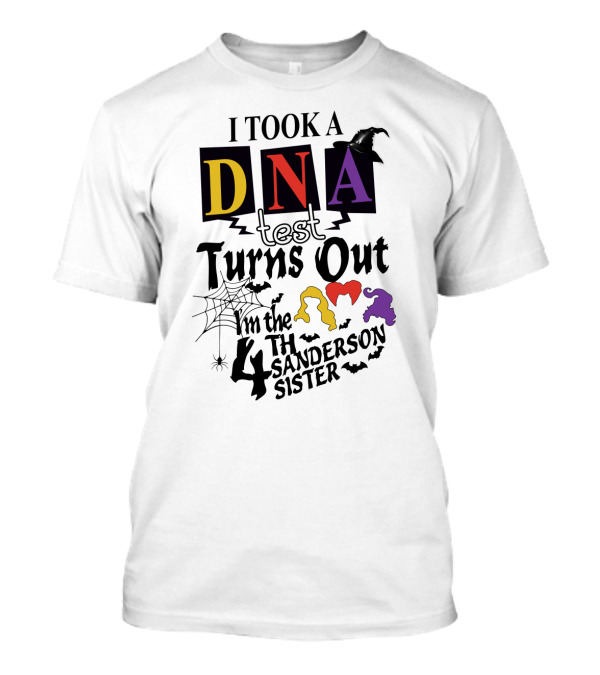 I Took A DNA Test Turns Out I'm The 4th Sanderson Sister Witch Hat Spiders Bats T-Shirt