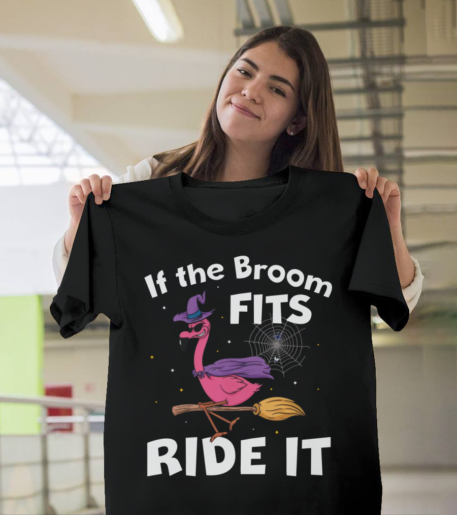 If the Broom Fits Ride It Flamingo Witch Hat Broomstick Halloween T-Shirt