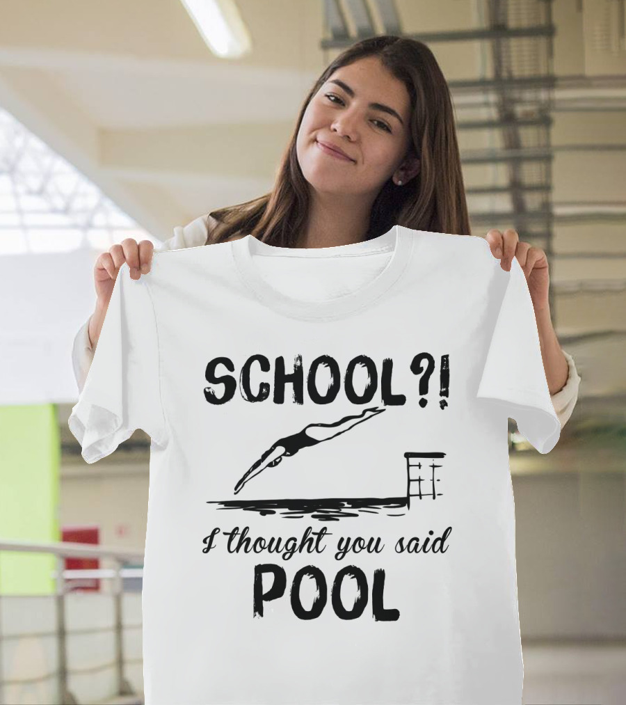School? I Thought You Said Pool Diving T-Shirt