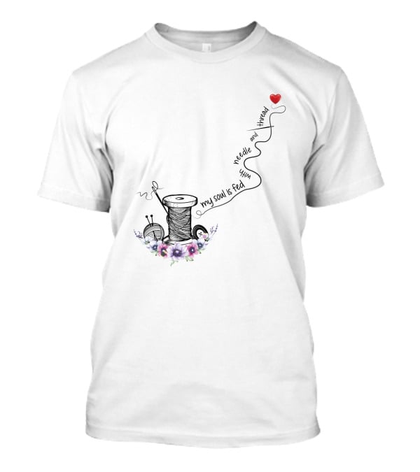 My Soul Is Fed With Needle And Thread Sewing Heart Flower Spool T-Shirt