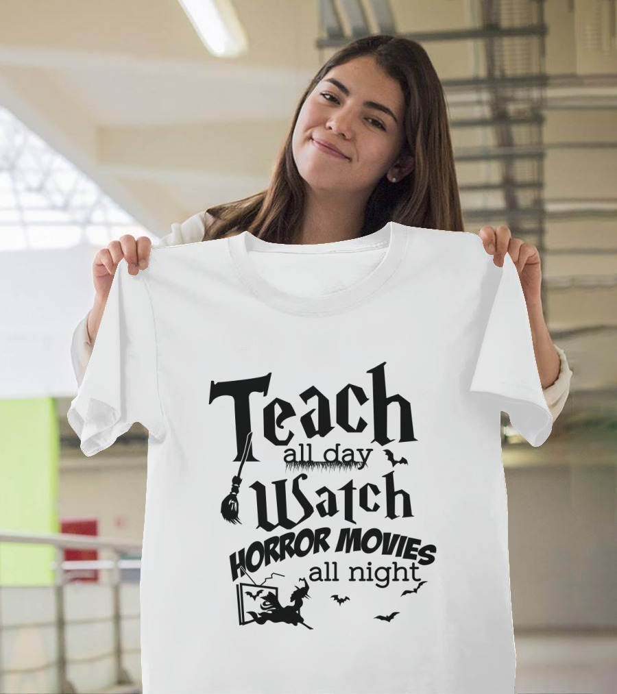 Teach All Day Watch Horror Movies All Night Witch Bats Broom Halloween T-Shirt