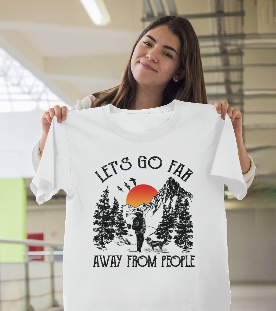 Let's Go Far Away From People Dog Nature Adventure Sunset Mountain T-Shirt