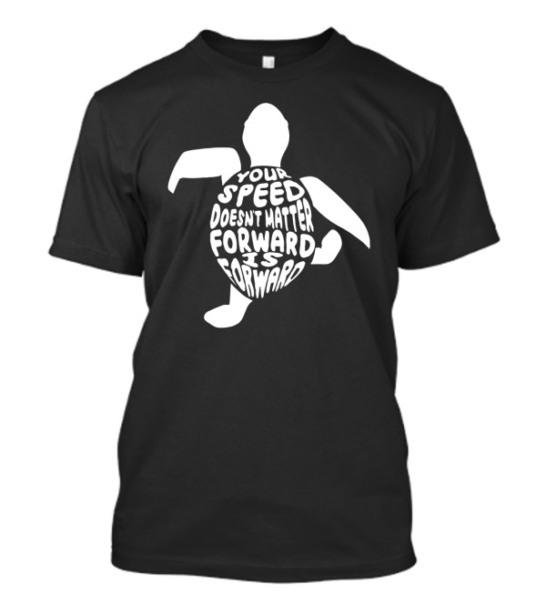 Your Speed Doesn't Matter Forward Is Forward Turtle T-Shirt