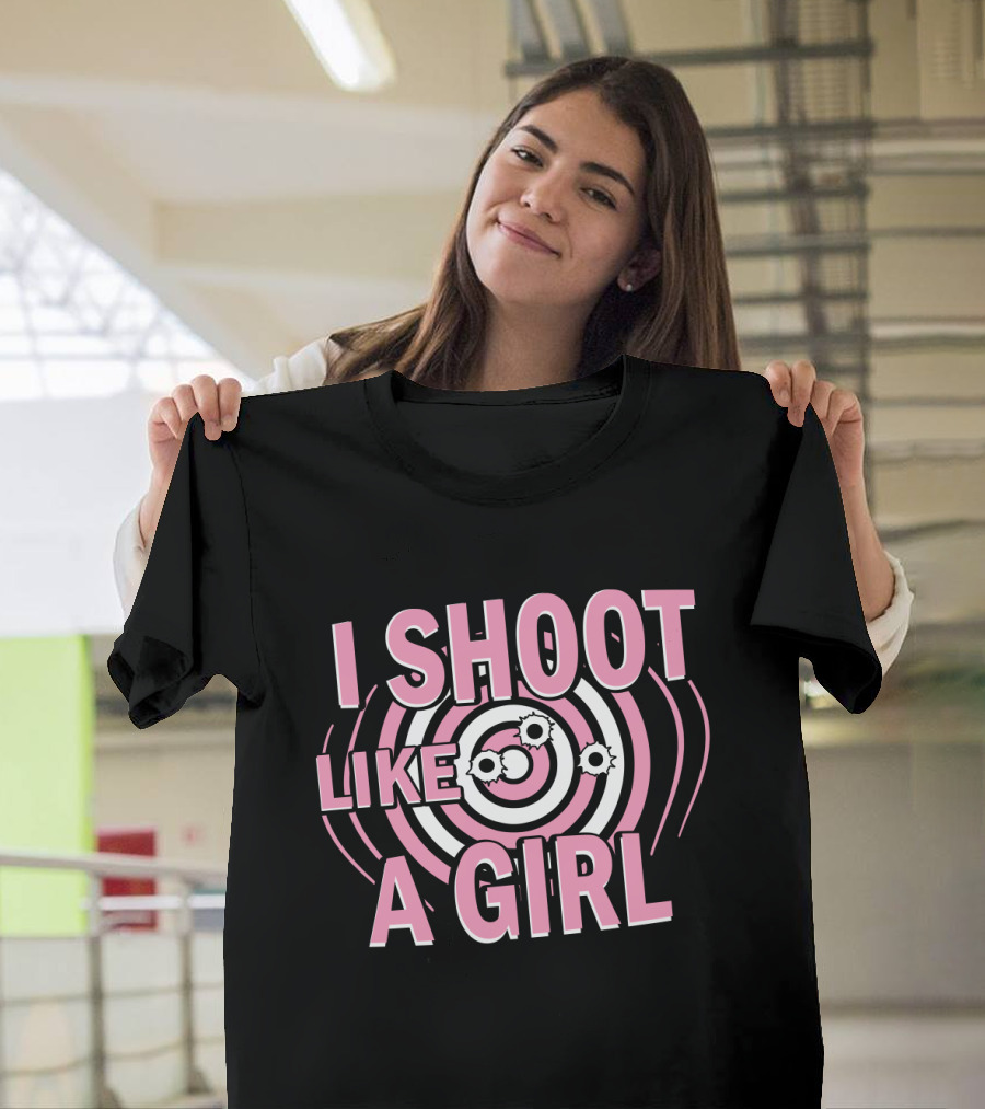 I Shoot Like A Girl Target Design Hunting Love T-Shirt