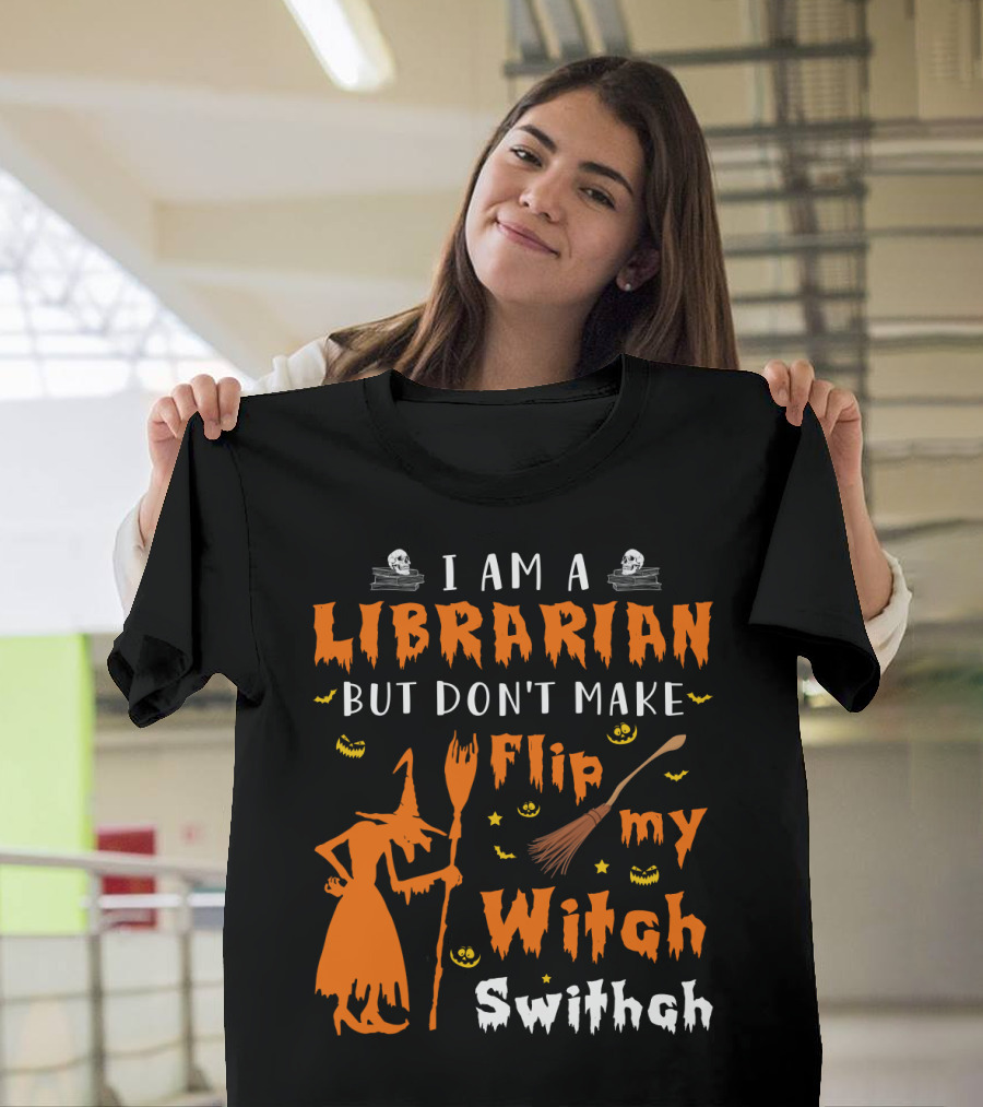I Am A Librarian But Don't Make Me Flip My Witch Switch T-Shirt