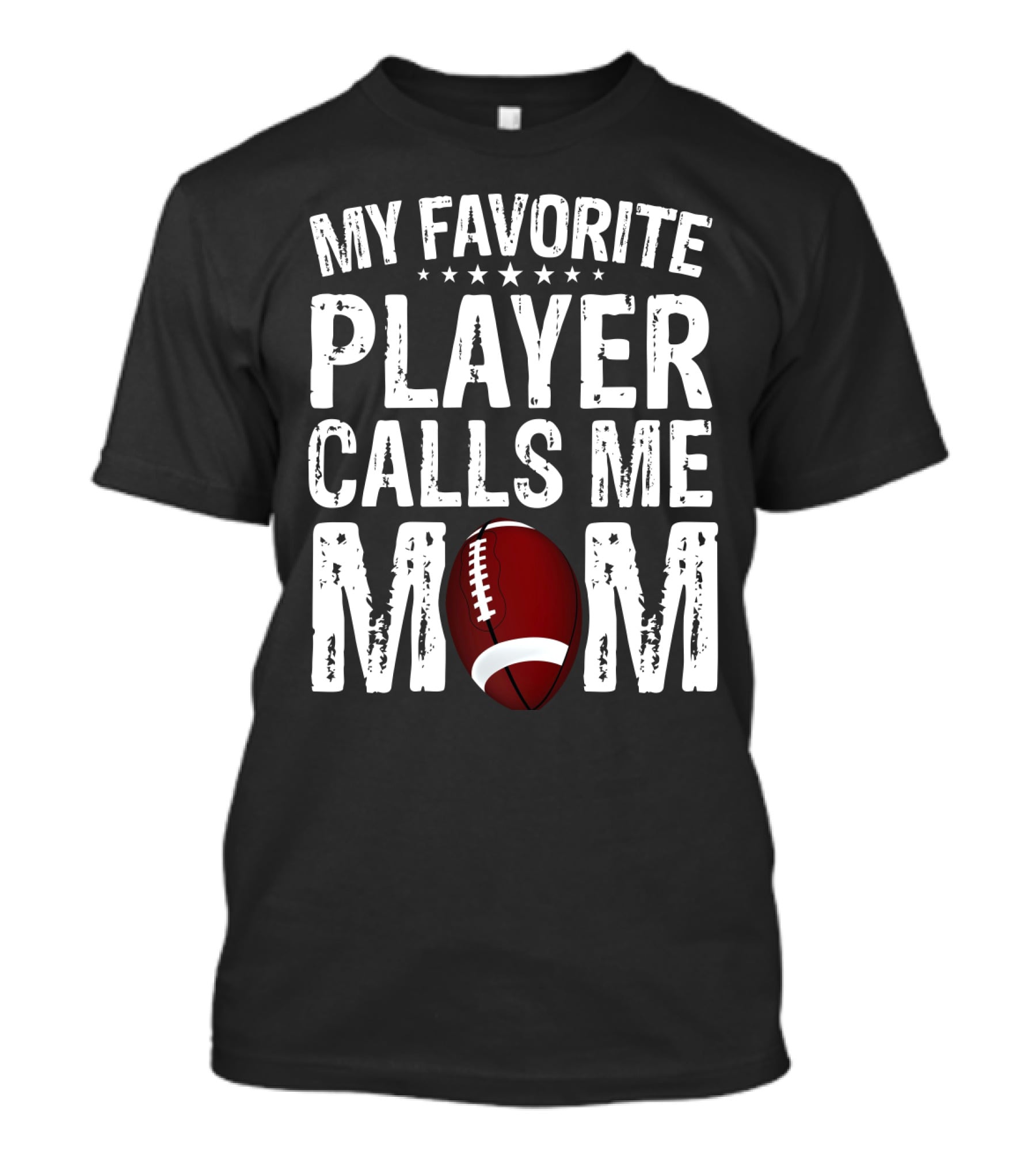 My Favorite Player Calls Me Mom Football T-Shirt