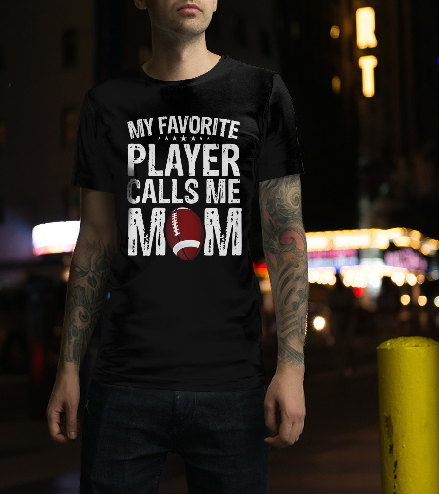 My Favorite Player Calls Me Mom Football T-Shirt