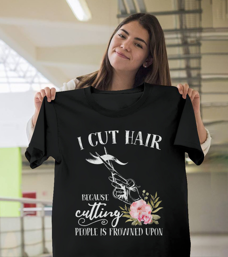 I Cut Hair Because Cutting People Is Frowned Upon Scissors And Flowers T-Shirt