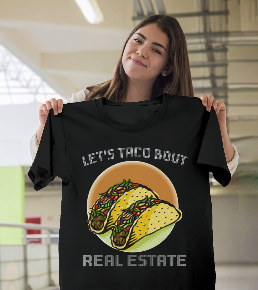 Let's Taco Bout Real Estate Funny Realtor Tacos T-Shirt
